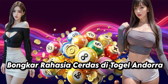 Bongkar Rahasia Cerdas di Togel Andorra