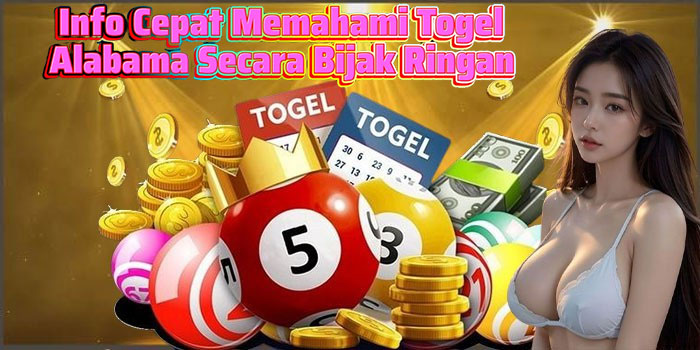 Info Cepat Memahami Togel Alabama Secara Bijak Ringan