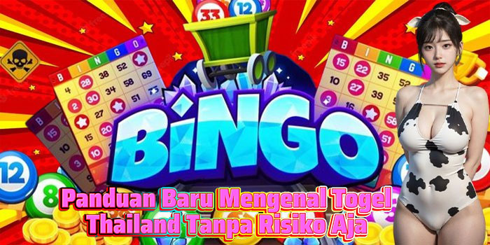 Panduan Baru Mengenal Togel Thailand Tanpa Risiko Aja