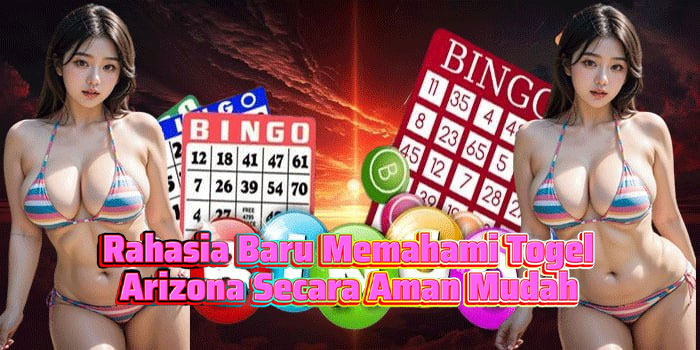Rahasia Baru Memahami Togel Arizona Secara Aman Mudah