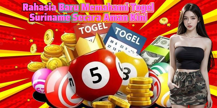 Rahasia Baru Memahami Togel Suriname Secara Aman Kini