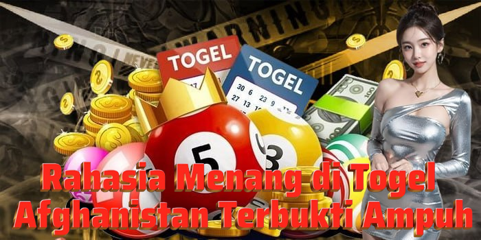 Rahasia Menang di Togel Afghanistan Terbukti Ampuh
