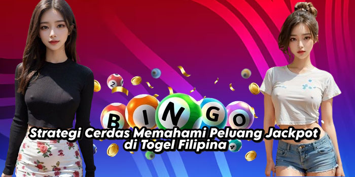 Strategi Cerdas Memahami Peluang Jackpot di Togel Filipina