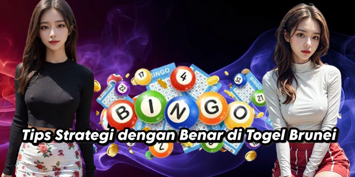 Tips Strategi dengan Benar di Togel Brunei