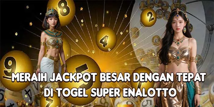 Meraih Jackpot Besar Dengan Tepat di Togel Super Enalotto