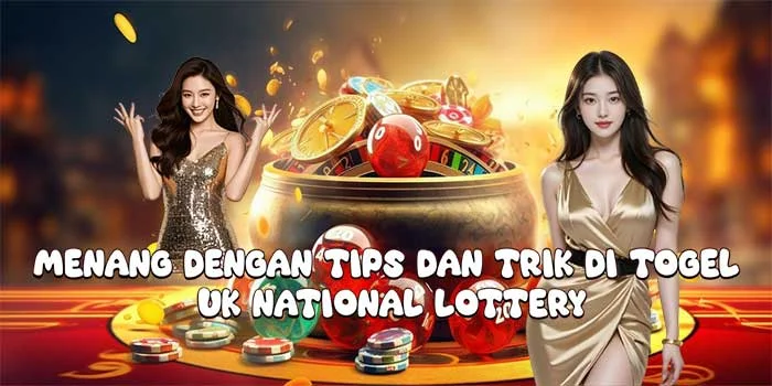 Menang Dengan Tips dan Trik di Togel UK National Lottery