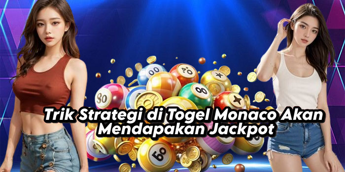 Trik Strategi di Togel Monaco Akan Mendapakan Jackpot