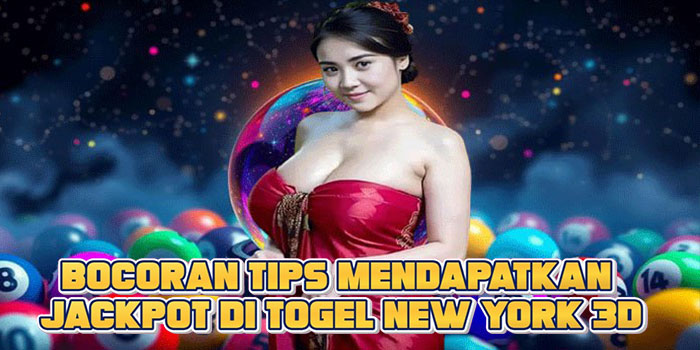 Bocoran Tips Mendapatkan Jackpot di Togel New York 3D