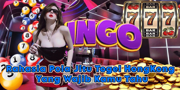 Rahasia Pola Jitu Togel HongKong Yang Wajib Kamu Tahu