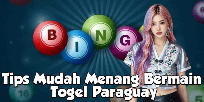 Tips Mudah Menang Bermain Togel Paraguay