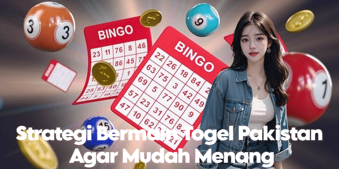 Strategi Bermain Togel Pakistan Agar Mudah Menang