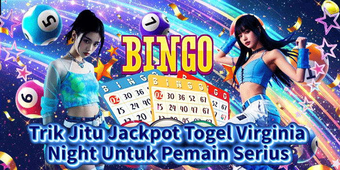 Trik Jitu Jackpot Togel Virginia Night Untuk Pemain Serius