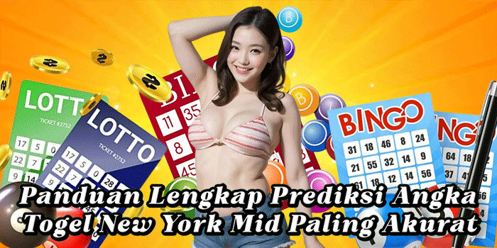 Panduan Lengkap Prediksi Angka Togel New York Mid Paling Akurat