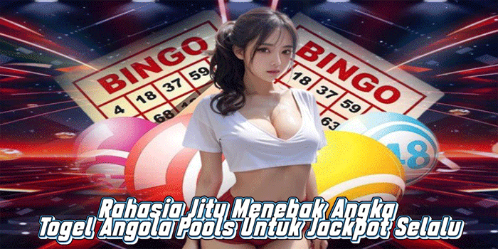 Rahasia Jitu Menebak Angka Togel Angola Pools Untuk Jackpot Selalu