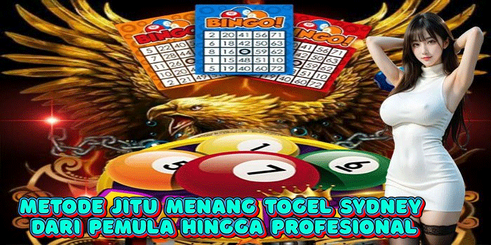 Metode Jitu Menang Togel Sydney dari Pemula hingga Profesional