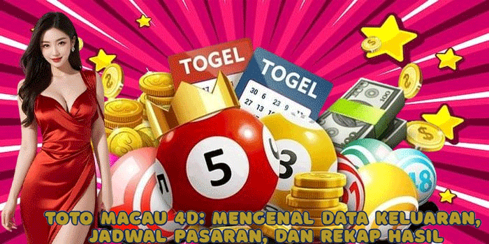 Toto Macau 4D: Mengenal Data Keluaran, Jadwal Pasaran, dan Rekap Hasil